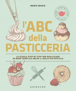 ABC della pasticceria. La scuola step by step per realizzare in modo semplice anche il dolce pi - 2877625707