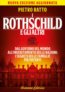 Rothschild e gli altri. Dal governo del mondo all'indebitamento delle nazioni: i segreti delle famiglie pi - 2878432785