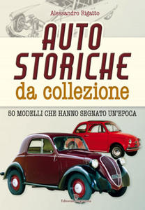 Auto storiche da collezione. 50 modelli che hanno segnato un'epoca - 2877630946