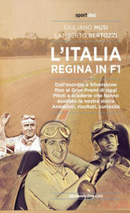 Italia regina in F1. Dall'esordio a Silverstone fino ai Gran Premi di oggi. Piloti e scuderie che hanno esaltato la nostra storia. Aneddoti, risultati - 2869014608