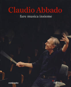 Claudio Abbado. Fare musica insieme. Catalogo della mostra (28 marzo-28 giugno 2015) - 2878432784