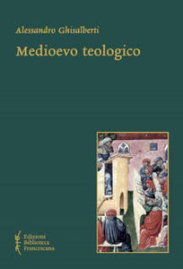 Medioevo teologico. Categorie della teologia razionale nel Medioevo - 2876617692