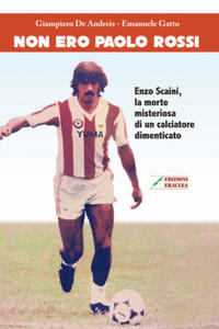 Non ero Paolo Rossi. Enzo Scaini, la morte misteriosa di un calciatore dimenticato - 2878076333