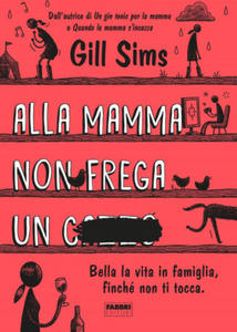 Alla mamma non frega un c****. Bella la vita in famiglia, finch non ti tocca - 2877168398