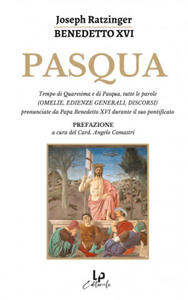 Pasqua. Tempo di Quaresima e di Pasqua, tutte le parole (omelie, edienze generali, discorsi) pronunciate da Papa Benedetto XVI durante il suo pontific - 2878086630