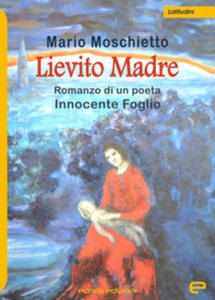 Lievito madre. Romanzo di un poeta Innocente Foglio - 2877775865