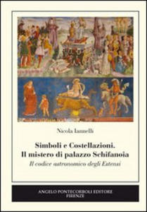 Simboli e costellazioni. Il mistero di palazzo Schifanoia. Il codice astronomico degli Estensi - 2876537384