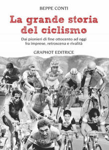 grande storia del ciclismo. Dai pionieri di fine ottocento a oggi, fra imprese, rivalit - 2877177242