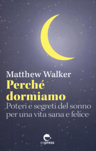 Perch dormiamo. Poteri e segreti del sonno per una vita sana e felice - 2878785998