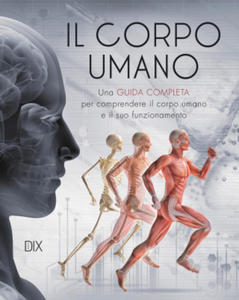 corpo umano. Una guida completa per comprendere il corpo umano e il suo funzionamento - 2876935524