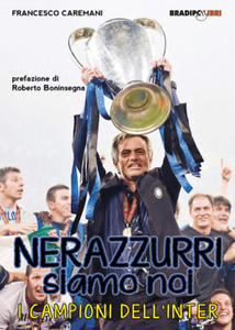 Nerazzurri siamo noi. I campioni dell'Inter - 2872004320