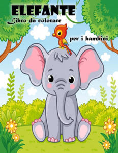Libro da colorare dell'elefante per bambini e bambine dai 3 ai 6 anni: Libro da colorare Elefante carino per tutti i bambini - 2866888521