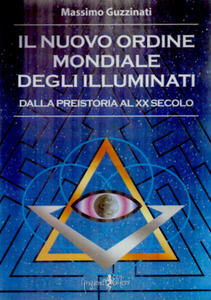 nuovo ordine mondiale degli Illuminati. Dalla preistoria al XX secolo - 2877617698