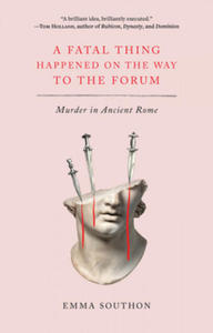 A Fatal Thing Happened on the Way to the Forum: Murder in Ancient Rome - 2877300911