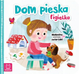 Dom pieska Figielka. Maluchy kochaj zwierzaki - 2871599802