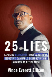 25 Lies: Exposing Democrats' Most Dangerous, Seductive, Damnable, Destructive Lies and How to Refute Them - 2872725731