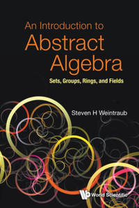 Introduction To Abstract Algebra, An: Sets, Groups, Rings, And Fields - 2869964002