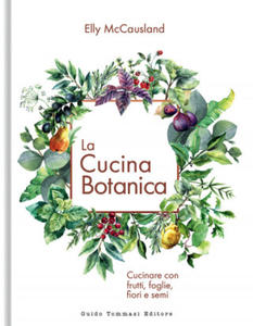 cucina botanica. Cucinare con frutti, fiori, foglie e semi - 2871603481