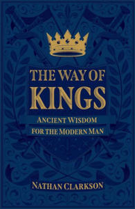 The Way of Kings: Ancient Wisdom for the Modern Man - 2868818817