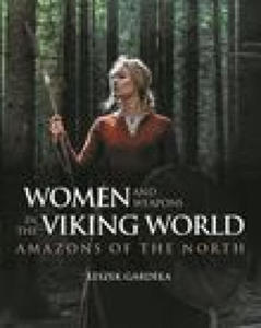 Women and Weapons in the Viking World: Amazons of the North - 2875333458