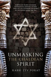 Unmasking the Chaldean Spirit: A Messianic Rabbi's Stunning Supernatural Journey to Zion and the Life-Changing Treasures He Uncovered Along the Way - 2878310641