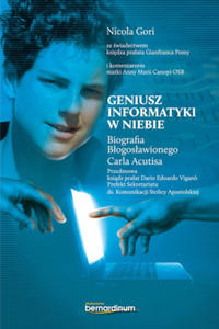 Geniusz informatyki w niebie. Biografia Bogosawionego Carla Acutisa - 2873609473