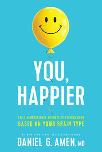 You, Happier: The 7 Neuroscience Secrets of Feeling Good Based on Your Brain Type - 2876325748