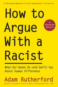 How to Argue with a Racist: What Our Genes Do (and Don't) Say about Human Difference - 2873892958