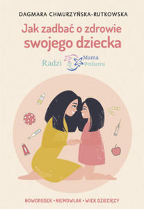 Jak zadba o zdrowie swojego dziecka. Radzi Mama Pediatra - 2865194793