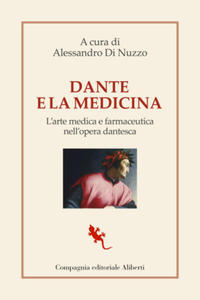 Dante e la medicina. L'arte medica e farmaceutica nell'opera dantesca - 2877489755