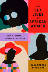 The Sex Lives of African Women: Self-Discovery, Freedom, and Healing - 2867912514