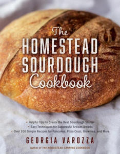 The Homestead Sourdough Cookbook: - Helpful Tips to Create the Best Sourdough Starter - Easy Techniques for Successful Artisan Breads - Over 100 Simpl - 2878431883