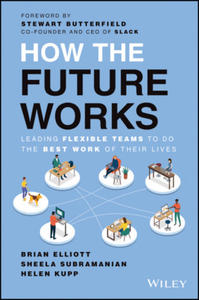 How the Future Works: Leading Flexible Teams To Do The Best Work of Their Lives - 2869021268