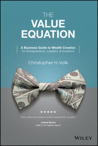 Value Equation: A Business Guide to Wealth Cre ation for Entrepreneurs, Leaders & Investors - 2869944677