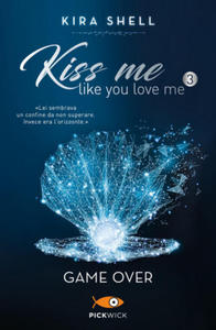 Game Over. Kiss me like you love me. Ediz. italiana - 2869328323