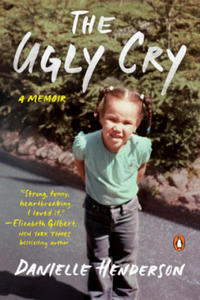 The Ugly Cry: How I Became a Person (Despite My Grandmother's Horrible Advice) - 2875536879