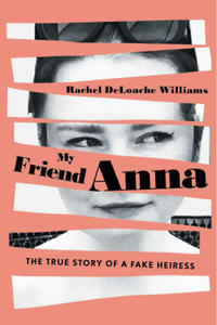 My Friend Anna: The True Story of a Fake Heiress - 2867599160