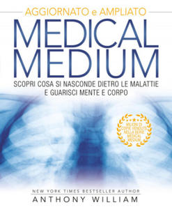 Medical medium. Scopri cosa si nasconde dietro le malattie e guarisci mente e corpo - 2878074747