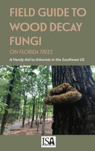 Field Guide to Wood Decay Fungi on Florida Trees - 2867180126