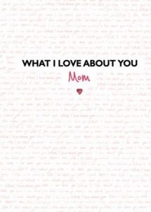 What I Love about You: Mom: The Perfect Gift for Mother's Day - 2874076367