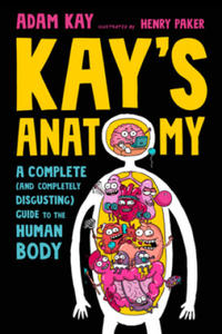 Kay's Anatomy: A Complete (and Completely Disgusting) Guide to the Human Body - 2873989934