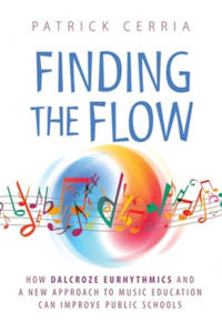 Finding the Flow: How Dalcroze Eurhythmics and a New Approach to Music Education Can Improve Public Schools - 2877953438