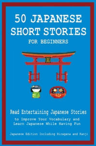 50 Japanese Short Stories for Beginners Read Entertaining Japanese Stories to Improve Your Vocabulary and Learn Japanese While Having Fun - 2867223525