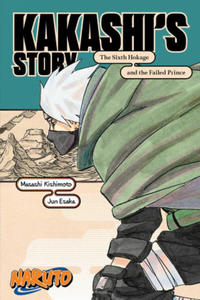 Naruto: Kakashi's Story - The Sixth Hokage and the Failed Prince - 2869944019