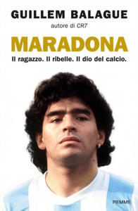 Maradona. Il ragazzo. Il ribelle. Il dio del calcio - 2874071776