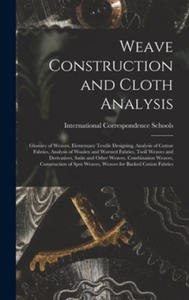 Weave Construction and Cloth Analysis: Glossary of Weaves, Elementary Textile Designing, Analysis of Cotton Fabrics, Analysis of Woolen and Worsted Fa - 2875677603