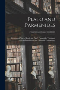 Plato and Parmenides: Parmenides' Way of Truth and Plato's Parmenides Translated With an Introduction and a Running Commentary - 2870298791