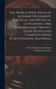 World-wide Atlas of Modern Geography, Political and Physical, Containing One Hundred and Twenty-eight Plates and Complete Index [cartographic Material - 2875137788