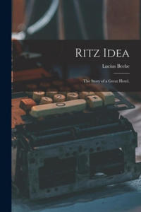 Ritz Idea; the Story of a Great Hotel. - 2866770731