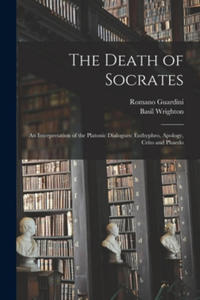 The Death of Socrates; an Interpretation of the Platonic Dialogues: Euthyphro, Apology, Crito and Phaedo - 2866864694